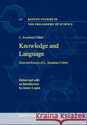 Knowledge and Language: Selected Essays of L. Jonathan Cohen Logue, James 9781402004742 Kluwer Academic Publishers