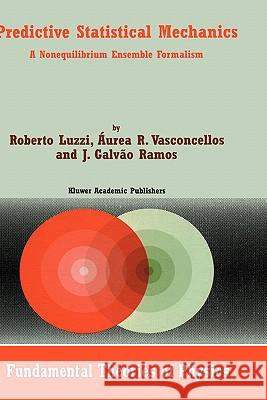 Predictive Statistical Mechanics: A Nonequilibrium Ensemble Formalism Luzzi, Roberto 9781402004827 Kluwer Academic Publishers