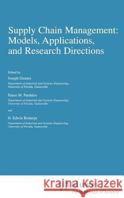 Supply Chain Management: Models, Applications, and Research Directions H. Edwin Romeijn Joseph Geunes Panos M. Pardalos 9781402004872 Kluwer Academic Publishers