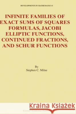 Infinite Families of Exact Sums of Squares Formulas, Jacobi Elliptic Functions, Continued Fractions, and Schur Functions Stephen C. Milne 9781402004919 Kluwer Academic Publishers