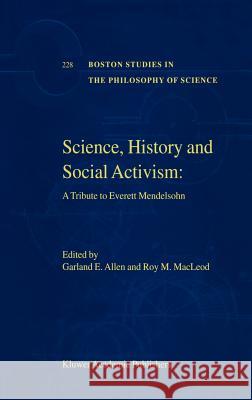 Science, History and Social Activism: A Tribute to Everett Mendelsohn Allen, Garland E. 9781402004957