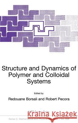 Structure and Dynamics of Polymer and Colloidal Systems Redouane Borsali Redouane Borsali R. Pecora 9781402005015