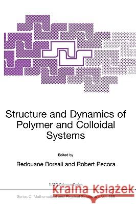 Structure and Dynamics of Polymer and Colloidal Systems Redouane Borsali Redouane Borsali R. Pecora 9781402005022