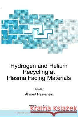 Hydrogen and Helium Recycling at Plasma Facing Materials Ahmed T. Hassanein Ahmed Hassanein 9781402005121