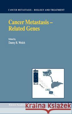 Cancer Metastasis -- Related Genes Welch, D. R. 9781402005220 Kluwer Academic Publishers