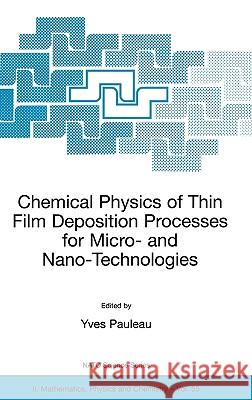 Chemical Physics of Thin Film Deposition Processes for Micro- And Nano-Technologies Pauleau, Y. 9781402005244 Kluwer Academic Publishers