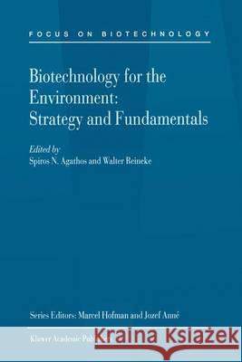 Biotechnology for the Environment: Strategy and Fundamentals Spiros N. Agathos Walter Reineke S. Agathos 9781402005299 Kluwer Academic Publishers