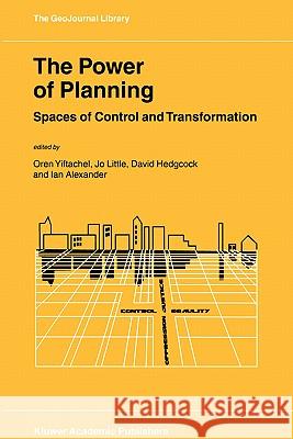 The Power of Planning: Spaces of Control and Transformation Yiftachel, Oren 9781402005343 Kluwer Academic Publishers