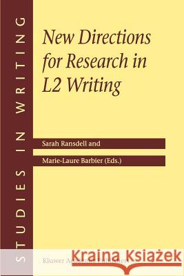 New Directions for Research in L2 Writing Sarah Ransdell Marie-Laure Barbier S. Ransdell 9781402005398 Kluwer Academic Publishers