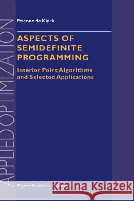 Aspects of Semidefinite Programming: Interior Point Algorithms and Selected Applications de Klerk, E. 9781402005473 Kluwer Academic Publishers