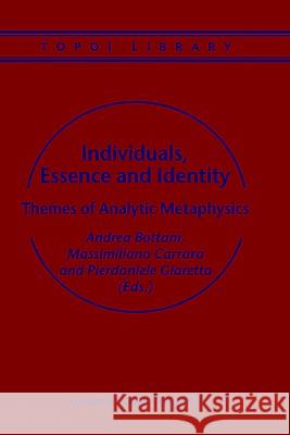 Individuals, Essence and Identity: Themes of Analytic Metaphysics Bottani, A. 9781402005480 Kluwer Academic Publishers