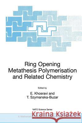 Ring Opening Metathesis Polymerisation and Related Chemistry: State of the Art and Visions for the New Century Ezat Khosravi Ezat Khosravi T. Szymanska-Buzar 9781402005596 Kluwer Academic/Plenum Publishers