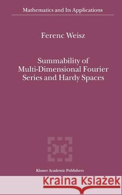 Summability of Multi-Dimensional Fourier Series and Hardy Spaces Ferenc Weisz Ferenc Weiz F. Weisz 9781402005640