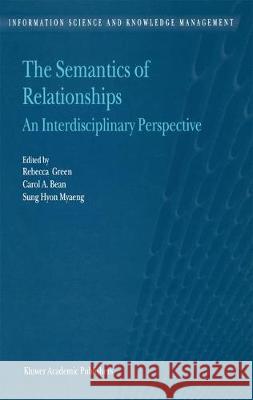 The Semantics of Relationships: An Interdisciplinary Perspective Green, R. 9781402005688 Kluwer Academic Publishers