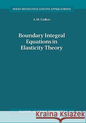 Boundary Integral Equations in Elasticity Theory A.M. Linkov 9781402005749 Springer-Verlag New York Inc.