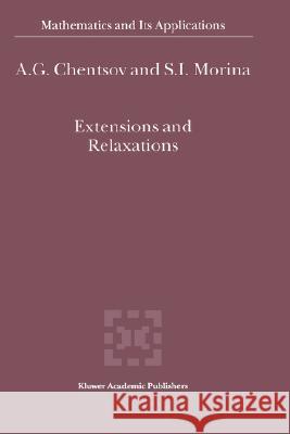 Extensions and Relaxations A. G. Chentsov S. I. Morina 9781402005794 Kluwer Academic Publishers