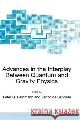 Advances in the Interplay Between Quantum and Gravity Physics Peter Gabriel Bergmann Venzo D Peter G. Bergmann 9781402005923 Kluwer Academic Publishers