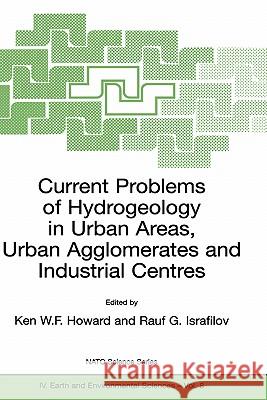 Current Problems of Hydrogeology in Urban Areas, Urban Agglomerates and Industrial Centres Ken W. F. Howard Raul G. Israfilov Ken W. F. Howard 9781402006005 Kluwer Academic Publishers