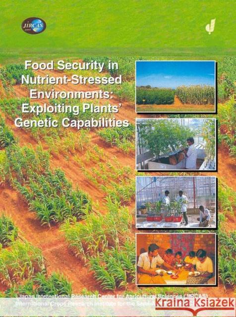 Food Security in Nutrient-Stressed Environments: Exploiting Plants’ Genetic Capabilities J.J. Adu-Gyamfi 9781402006036 Springer-Verlag New York Inc.