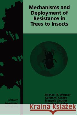 Mechanisms and Deployment of Resistance in Trees to Insects Michael R. Wagner Michael R. Wagner Karen M. Clancy 9781402006180 Kluwer Academic Publishers
