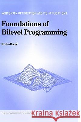 Foundations of Bilevel Programming Stephan Dempe S. Dempe 9781402006319 Kluwer Academic Publishers