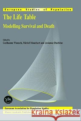 The Life Table: Modelling Survival and Death Wunsch, Guillaume 9781402006388 Kluwer Academic Publishers