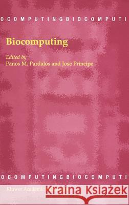 Biocomputing Panos M. Pardalos, J.C. Principe 9781402006418 Springer-Verlag New York Inc.