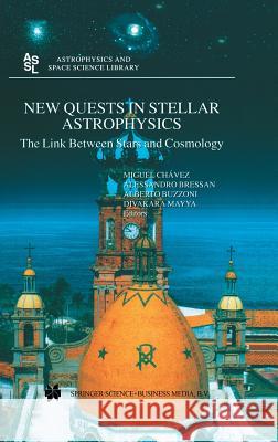 New Quests in Stellar Astrophysics: The Link Between Stars and Cosmology: Proceedings of the International Conference Held in Puerto Vallarta, México, Chávez, Miguel 9781402006449 Kluwer Academic Publishers