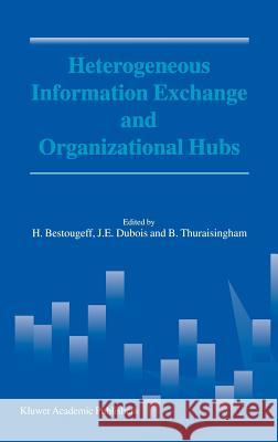 Heterogeneous Information Exchange and Organizational Hubs Helene Bestougeff H. Bestougeff J. -E DuBois 9781402006494