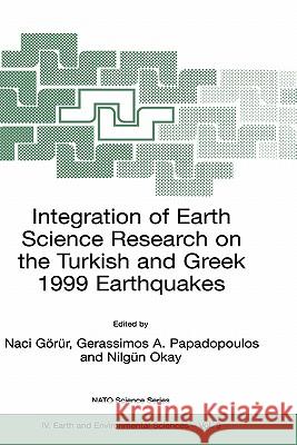 Integration of Earth Science Research on the Turkish and Greek 1999 Earthquakes Naci Gorur Gerassimos A. Papadopoulos Nilgun Okay 9781402006531 Kluwer Academic Publishers