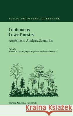 Continuous Cover Forestry: Assessment, Analysis, Scenarios Von Gadow, Klaus 9781402006593 Kluwer Academic Publishers