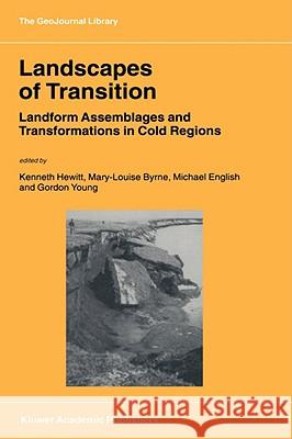 Landscapes of Transition: Landform Assemblages and Transformations in Cold Regions Hewitt, Kenneth 9781402006630 KLUWER ACADEMIC PUBLISHERS GROUP