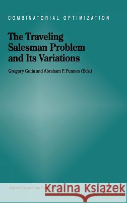 The Traveling Salesman Problem and Its Variations Gregory Gutin Abraham P. Punnen G. Gutin 9781402006647 Kluwer Academic Publishers
