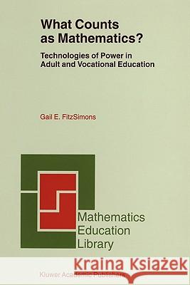 What Counts as Mathematics?: Technologies of Power in Adult and Vocational Education Fitzsimons, Gail E. 9781402006692 Kluwer Academic Publishers