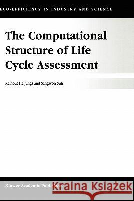 The Computational Structure of Life Cycle Assessment Reinout Heijungs Sangwon Suh R. Heijungs 9781402006722 Kluwer Academic Publishers