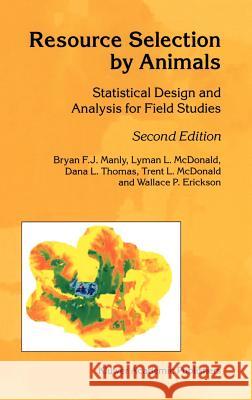 Resource Selection by Animals: Statistical Design and Analysis for Field Studies Manly, B. F. 9781402006777 Springer
