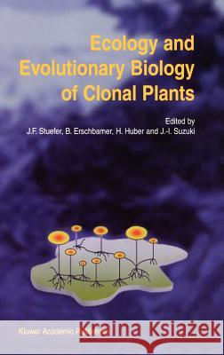 Ecology and Evolutionary Biology of Clonal Plants: Proceedings of Clone-2000. an International Workshop Held in Obergurgl, Austria, 20-25 August 2000 Stuefer, Josef F. 9781402006807 Kluwer Academic Publishers