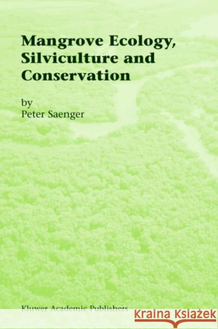 Mangrove Ecology, Silviculture and Conservation Peter Saenger 9781402006869 Kluwer Academic Publishers