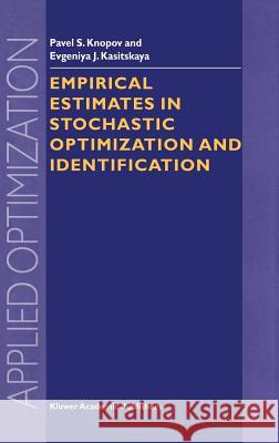 Empirical Estimates in Stochastic Optimization and Identification Pavel Solomonovich Knopov Evgeniya Kasitskaya 9781402007071 Kluwer Academic Publishers