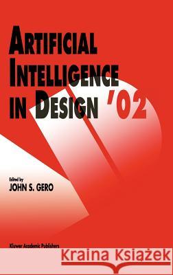 Artificial Intelligence in Design '02 John S. Gero 9781402007163 Kluwer Academic Publishers
