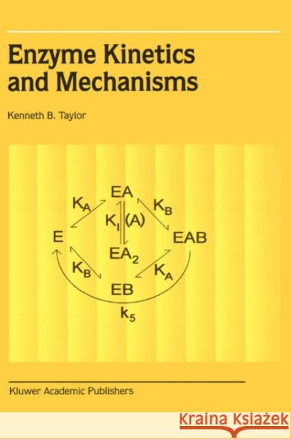 Enzyme Kinetics and Mechanisms Kenneth B. Taylor 9781402007286 Kluwer Academic Publishers