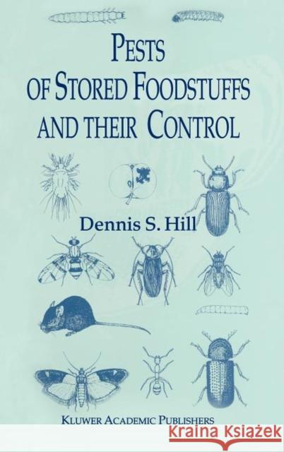 Pests of Stored Foodstuffs and Their Control Hill, Dennis S. 9781402007354 Kluwer Academic Publishers