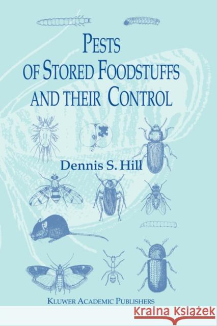 Pests of Stored Foodstuffs and Their Control Hill, Dennis S. 9781402007361 Kluwer Academic Publishers