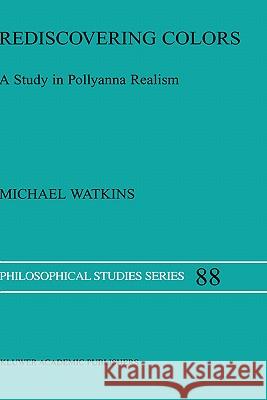 Rediscovering Colors: A Study in Pollyanna Realism M. Watkins 9781402007378 Springer-Verlag New York Inc.