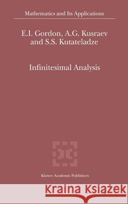 Infinitesimal Analysis E. I. Gordon A. G. Kusraev S. S. Kutateladze 9781402007385 Kluwer Academic Publishers