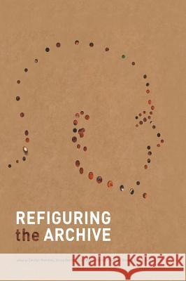 Refiguring the Archive Carolyn Hamilton 9781402007439 0