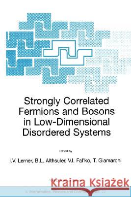 Strongly Correlated Fermions and Bosons in Low-Dimensional Disordered Systems Igor V. Lerner Igor V. Lerner Boris L. Althsuler 9781402007484 Kluwer Academic Publishers