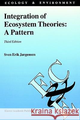 Integration of Ecosystem Theories: A Pattern Sven Erick Jorgensen S. E. Jxrgensen Sven Erik Jxrgensen 9781402007552