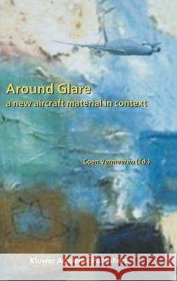 Around Glare: A New Aircraft Material in Context Vermeeren, Coen 9781402007781