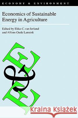 Economics of Sustainable Energy in Agriculture Ekko C. Va Alfons Oude Lansink Ekko C. Va 9781402007859 Kluwer Academic Publishers